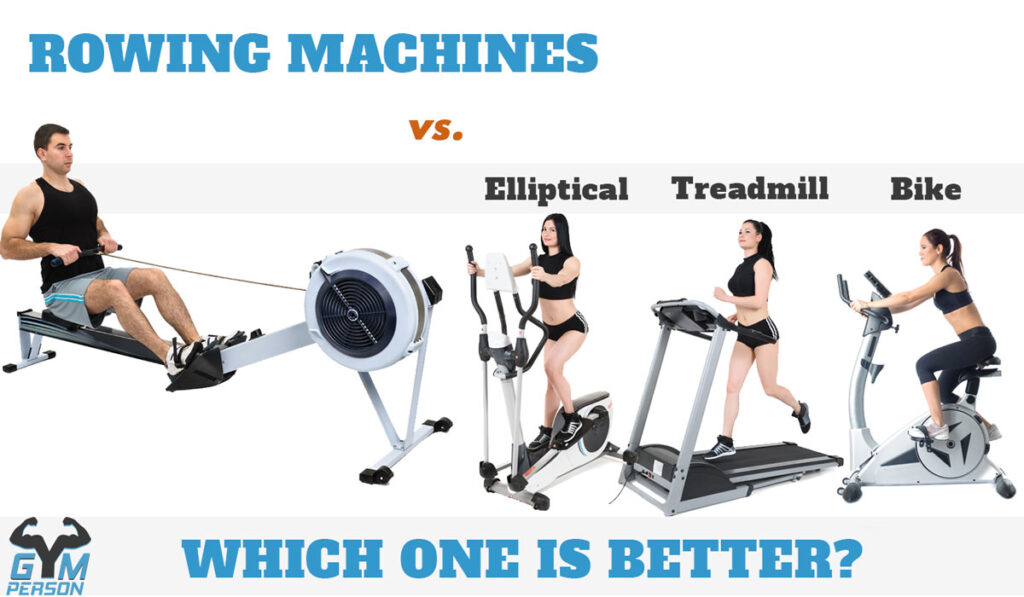 Rowing Machine Vs Elliptical Trainer Vs Treadmill Or Bike For Weight Loss And Muscle Building