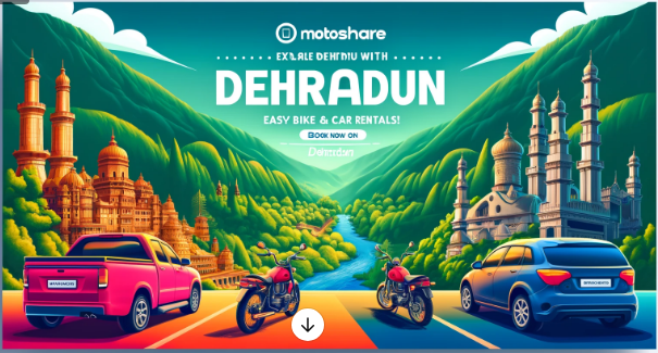 Discover Dehradun with Ease: Rent Bikes and Cars Seamlessly on Motoshare